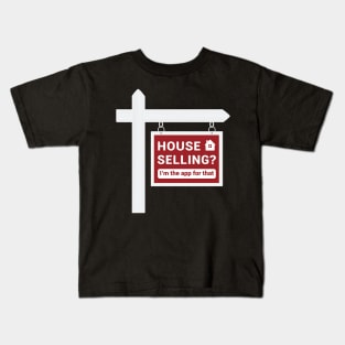 Real Estate - House Selling? I'm the app for that. Kids T-Shirt